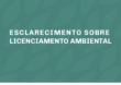 ESCLARECIMENTO SOBRE LICENCIAMENTO AMBIENTAL