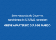 SEM RESPOSTA DO GOVERNO, SERVIDORES DO SISEMA DECRETAM GREVE A PARTIR DO DIA 9 DE MARÇO