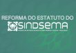 Sindsema informa sobre alteração no estatuto e prazo para contribuições dos(as) filiados(as)